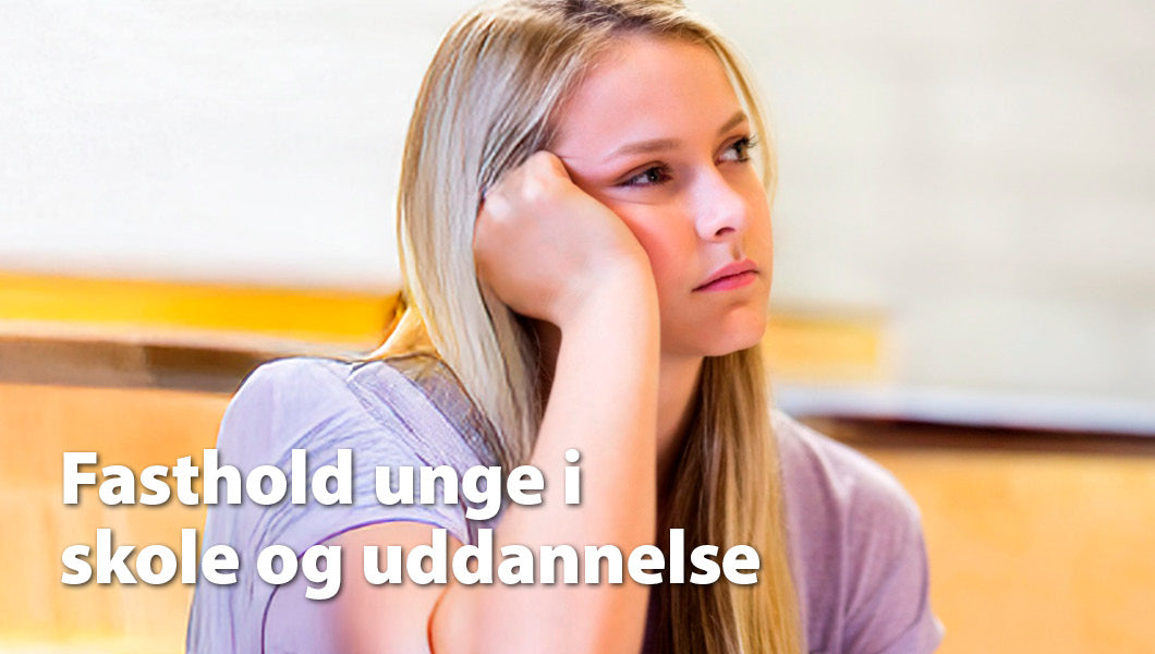 Forebyg mistrivsel og frafald blandt unge